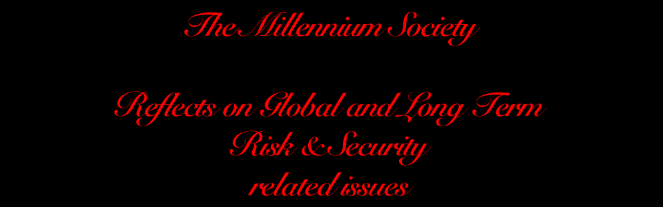The Millennium Society reflects on global and long term risk and security related issues
